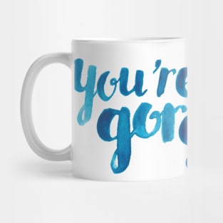 You're Gorgeous Mug